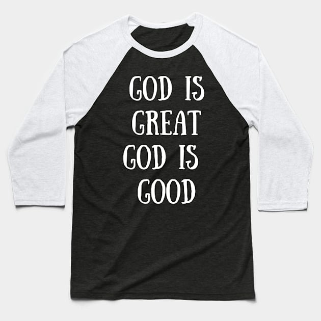 God Is Great God Is Good All The Time Baseball T-Shirt by TeeTrafik